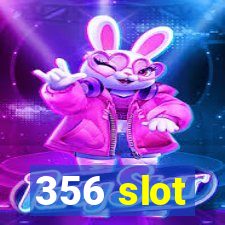356 slot
